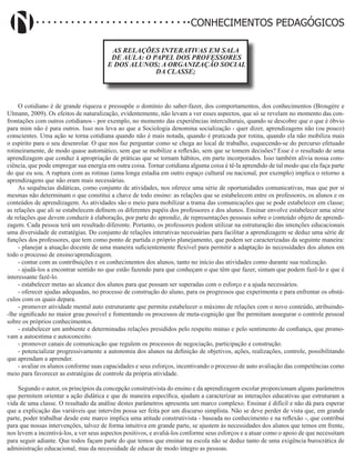 Didatismo e Conhecimento 80
CONHECIMENTOS PEDAGÓGICOS
AS RELAÇÕES INTERATIVAS EM SALA
DE AULA: O PAPEL DOS PROFESSORES
E DOS ALUNOS; A ORGANIZAÇÃO SOCIAL
DA CLASSE;
O cotidiano é de grande riqueza e pressupõe o domínio do saber-fazer, dos comportamentos, dos conhecimentos (Brougère e
Ulmann, 2009). Os efeitos de naturalização, evidentemente, não levam a ver esses aspectos, que só se revelam no momento das con-
frontações com outros cotidianos - por exemplo, no momento das experiências interculturais, quando se descobre que o que é óbvio
para mim não é para outros. Isso nos leva ao que a Sociologia denomina socialização - quer dizer, aprendizagens não (ou pouco)
conscientes. Uma ação se torna cotidiana quando não é mais notada, quando é praticada por rotina, quando ela não mobiliza mais
o espírito para o seu desenrolar. O que nos faz perguntar como se chega ao local de trabalho, esquecendo-se do percurso efetuado
rotineiramente, de modo quase automático, sem que se mobilize a reflexão, sem que se tomem decisões? Esse é o resultado de uma
aprendizagem que conduz à apropriação de práticas que se tornam hábitos, em parte incorporados. Isso também alivia nossa cons-
ciência, que pode empregar sua energia em outra coisa. Tornar cotidiana alguma coisa é tê-la aprendido de tal modo que ela faça parte
do que eu sou. A ruptura com as rotinas (uma longa estadia em outro espaço cultural ou nacional, por exemplo) implica o retorno a
aprendizagens que não eram mais necessárias.
As sequências didáticas, como conjunto de atividades, nos oferece uma série de oportunidades comunicativas, mas que por si
mesmas não determinam o que constitui a chave de todo ensino: as relações que se estabelecem entre os professores, os alunos e os
conteúdos de aprendizagem. As atividades são o meio para mobilizar a trama das comunicações que se pode estabelecer em classe;
as relações que ali se estabelecem definem os diferentes papéis dos professores e dos alunos. Ensinar envolve estabelecer uma série
de relações que devem conduzir à elaboração, por parte do aprendiz, de representações pessoais sobre o conteúdo objeto de aprendi-
zagem. Cada pessoa terá um resultado diferente. Portanto, os professores podem utilizar na estruturação das intenções educacionais
uma diversidade de estratégias. Do conjunto de relações interativas necessárias para facilitar a aprendizagem se deduz uma série de
funções dos professores, que tem como ponto de partida o próprio planejamento, que podem ser caracterizadas da seguinte maneira:
- planejar a atuação docente de uma maneira suficientemente flexível para permitir a adaptação às necessidades dos alunos em
todo o processo de ensino/aprendizagem.
- contar com as contribuições e os conhecimentos dos alunos, tanto no início das atividades como durante sua realização.
- ajudá-los a encontrar sentido no que estão fazendo para que conheçam o que têm que fazer, sintam que podem fazê-lo e que é
interessante fazê-lo.
- estabelecer metas ao alcance dos alunos para que possam ser superadas com o esforço e a ajuda necessários.
- oferecer ajudas adequadas, no processo de construção do aluno, para os progressos que experimenta e para enfrentar os obstá-
culos com os quais depara.
- promover atividade mental auto estruturante que permita estabelecer o máximo de relações com o novo conteúdo, atribuindo-
-lhe significado no maior grau possível e fomentando os processos de meta-cognição que lhe permitam assegurar o controle pessoal
sobre os próprios conhecimentos.
- estabelecer um ambiente e determinadas relações presididos pelo respeito mútuo e pelo sentimento de confiança, que promo-
vam a autoestima e autoconceito.
- promover canais de comunicação que regulem os processos de negociação, participação e construção.
- potencializar progressivamente a autonomia dos alunos na definição de objetivos, ações, realizações, controle, possibilitando
que aprendam a aprender.
- avaliar os alunos conforme suas capacidades e seus esforços, incentivando o processo de auto avaliação das competências como
meio para favorecer as estratégias de controle da própria atividade.
Segundo o autor, os princípios da concepção construtivista do ensino e da aprendizagem escolar proporcionam alguns parâmetros
que permitem orientar a ação didática e que de maneira específica, ajudam a caracterizar as interações educativas que estruturam a
vida de uma classe. O resultado da análise destes parâmetros apresenta um marco complexo. Ensinar é difícil e não dá para esperar
que a explicação das variáveis que intervêm possa ser feita por um discurso simplista. Não se deve perder de vista que, em grande
parte, poder trabalhar desde este marco implica uma atitude construtivista - baseada no conhecimento e na reflexão -, que contribui
para que nossas intervenções, talvez de forma intuitiva em grande parte, se ajustem às necessidades dos alunos que temos em frente,
nos levem a incentivá-los, a ver seus aspectos positivos, e avaliá-los conforme seus esforços e a atuar como o apoio de que necessitam
para seguir adiante. Que todos façam parte do que temos que ensinar na escola não se deduz tanto de uma exigência burocrática de
administração educacional, mas da necessidade de educar de modo íntegro as pessoas.
 