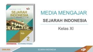 MEDIA MENGAJAR
SEJARAH INDONESIA
Kelas XI
 