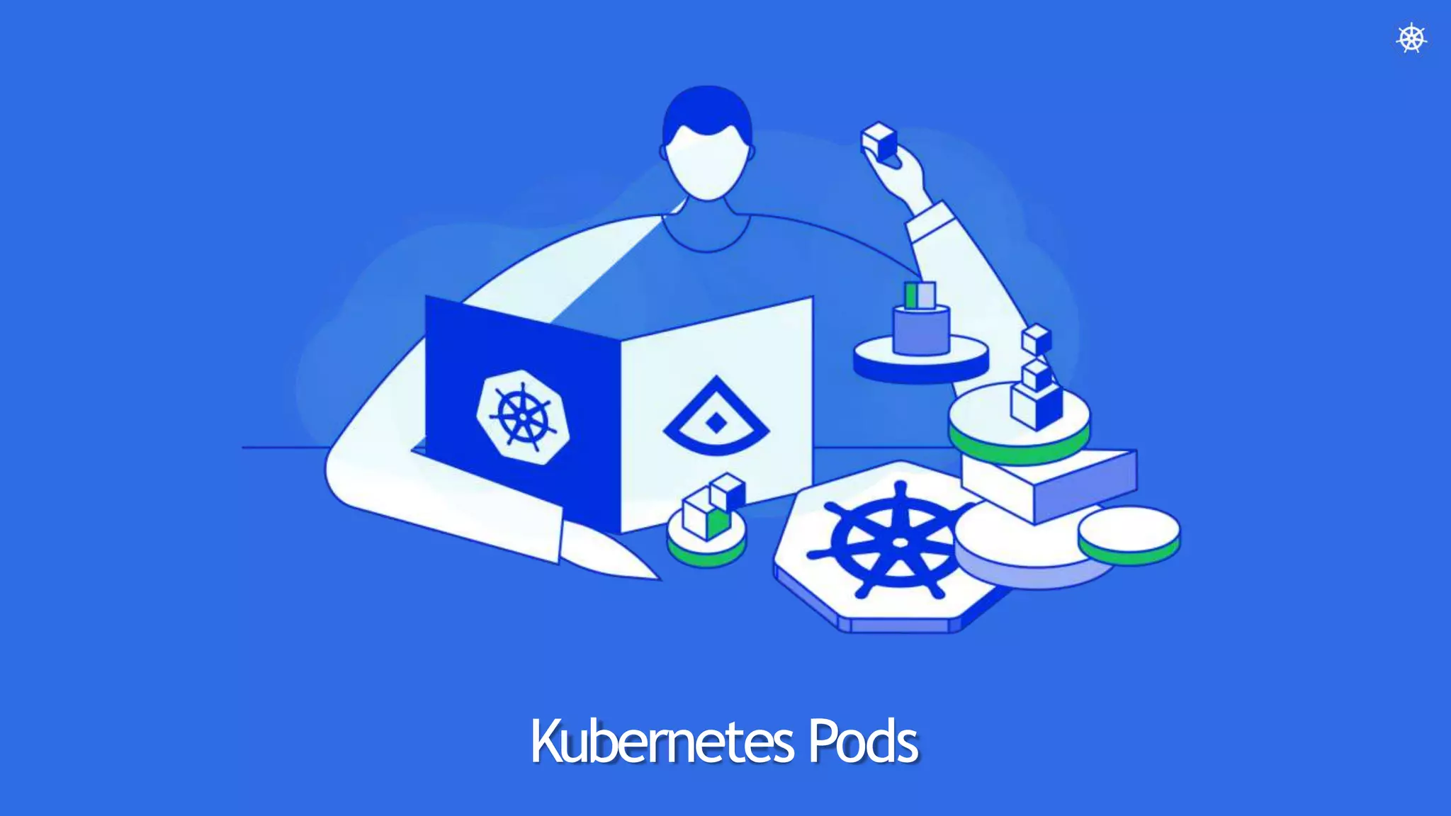 Kubernetes Pods
 