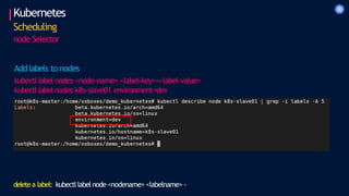 Kubernetes
Scheduling
node Selector
Add labels to nodes
kubectl label nodes <node-name> <label-key>=<label-value>
kubectl label nodes k8s-slave01 environment=dev
deletea label: kubectllabel node <nodename> <labelname> -
 