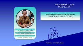 PROGRAM SEKOLAH
PENGGERAK
Kamis, 11 Mei 2023
Kepala Cabang Dinas Wilayah II
DISAMPAIKAN PADA KEGIATAN LOKAKARYA
DI SMA NEGERI 1 ULAKAN TAPAKIS
Dinas Pendidikan
Provinsi Sumatera Barat
 