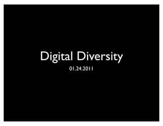 Digital Diversity
      01.24.2011
 