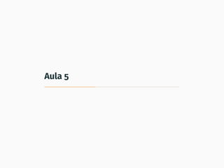 Aula 5
 