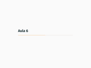 Aula 6
 