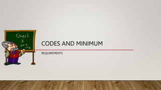 CODES AND MINIMUM
REQUIREMENTS
 