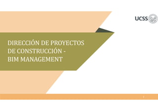 DIRECCIÓN DE PROYECTOS
DE CONSTRUCCIÓN -
BIM MANAGEMENT
1
 