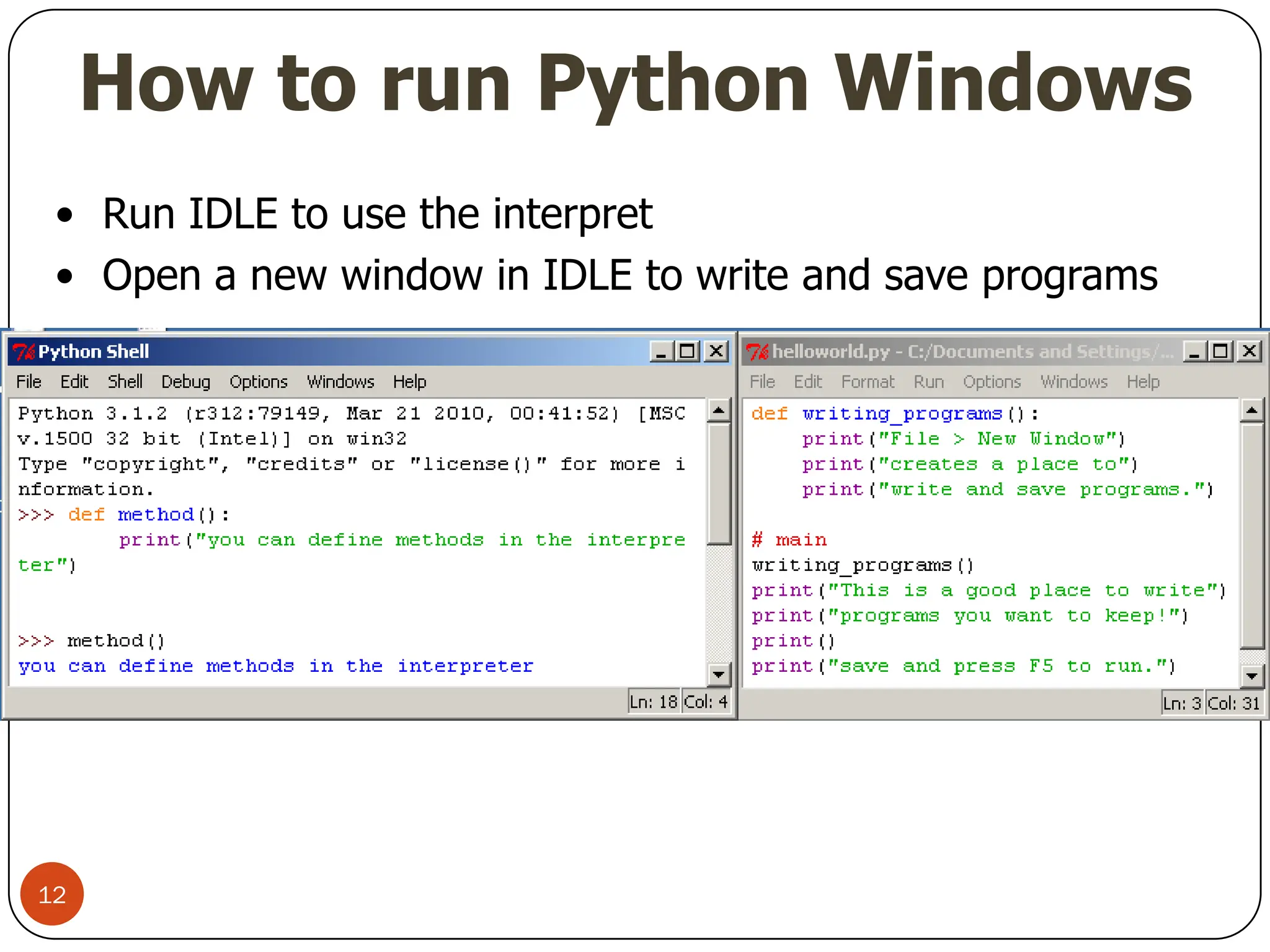 How to run Python Windows
• Run IDLE to use the interpret
• Open a new window in IDLE to write and save programs
12
 