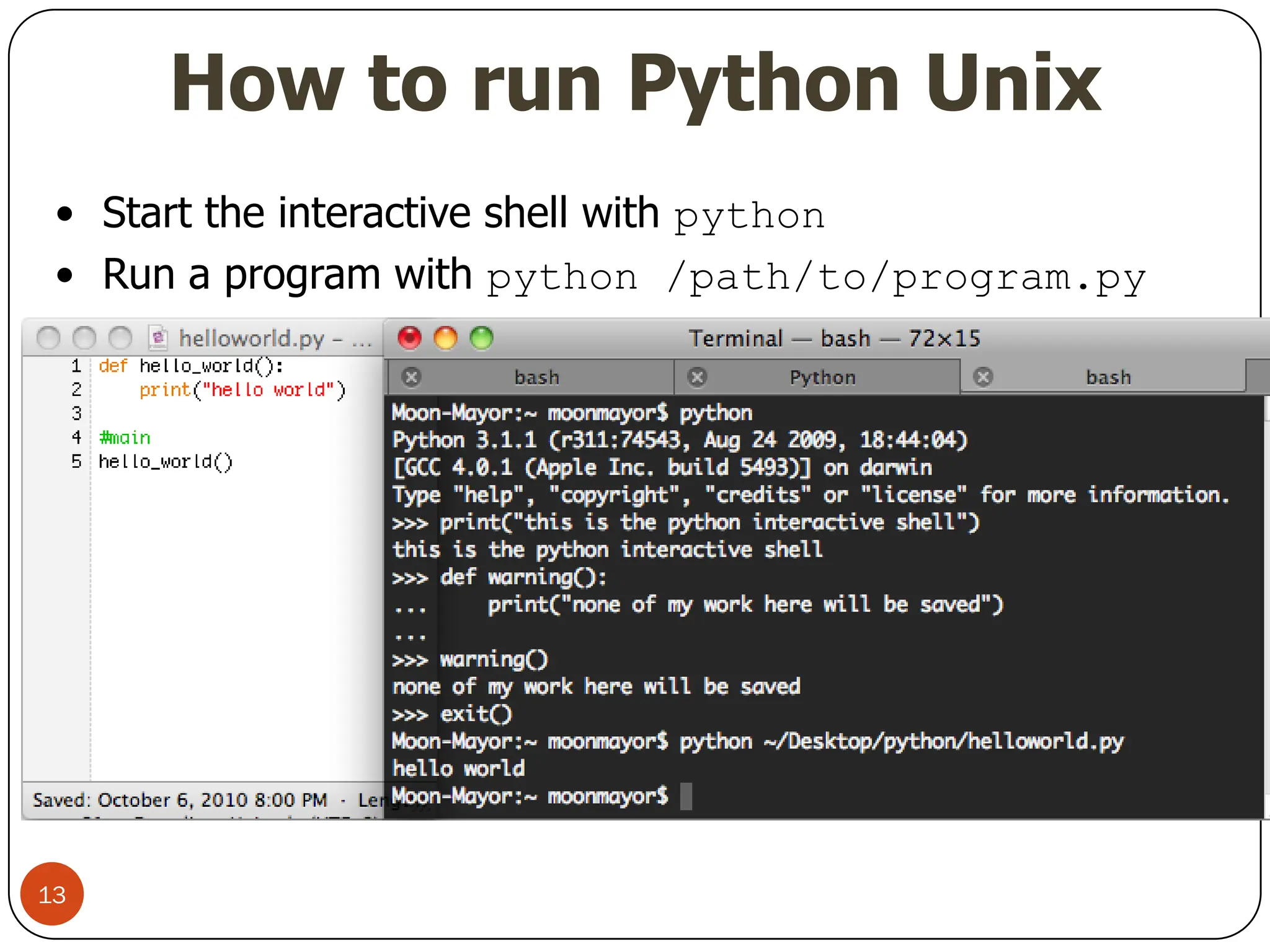 How to run Python Unix
• Start the interactive shell with python
• Run a program with python /path/to/program.py
13
 