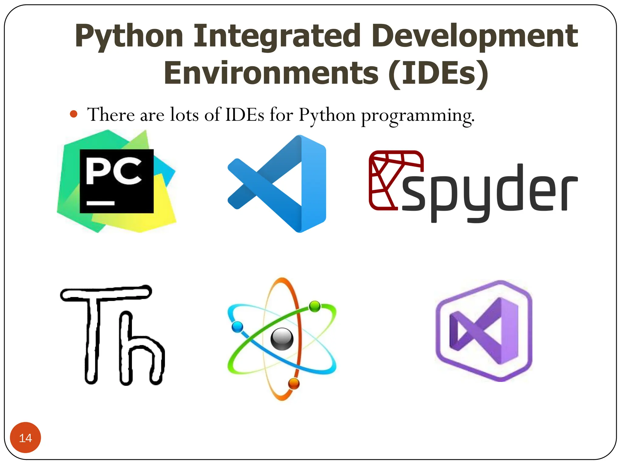 Python Integrated Development
Environments (IDEs)
 There are lots of IDEs for Python programming.
14
 
