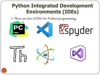 Python Integrated Development
Environments (IDEs)
 There are lots of IDEs for Python programming.
14
 