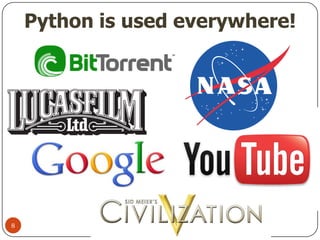 Python is used everywhere!
8
 
