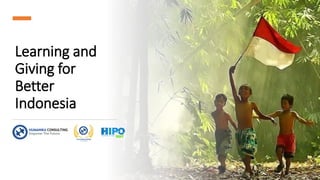 Learning and
Giving for
Better
Indonesia
 