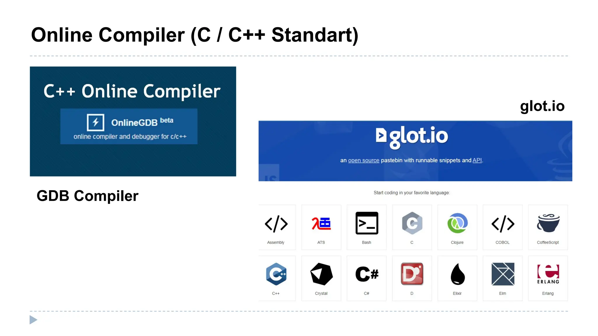 Online Compiler (C / C++ Standart)
GDB Compiler
glot.io
 