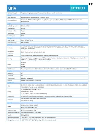 3
DATASHEET
Statistical Analysis People counting, support people flow counting and crowd density monitoring
Events
Basic Detection Motion detection, Audio detection, Tampering alarm
General Function
Watermark, IP Address Filtering, Alarm input, Alarm output, Access Policy, ARP Protection, RTSP Authentication, User
Authentication
Audio
Audio Compression G.711U, G.711A
Audio Bitrate 64 Kbps
Two-way Audio Support
Suppression Support
Sampling Rate 8KHZ
Storage
Edge Storage Micro SD, up to 256 GB
Network Storage ANR,NAS(NFS)
Network
Protocols
IPv4, IGMP, ICMP, ARP, TCP, UDP, DHCP, PPPoE, RTP, RTSP, RTCP, DNS, DDNS, NTP, FTP, UPnP, HTTP, HTTPS, SMTP, 802.1x,
SNMP, QoS, RTMP, SSL/TLS
Compatible
Integration
ONVIF (Profile S, Profile G, Profile T), API, SDK
User/Host Up to 32 users. 3 user levels: administrator, operator and common user
Security
Password protection, strong password, HTTPS encryption, basic and digest authentication for RTSP, digest authentication for
HTTP, TLS 1.2, WSSE and digest authentication for ONVIF
Client
EZStation
EZLive
EZview
Web Browser Plug-in required live view: IE 10 and above, Chrome 45 and above, Firefox 52 and above, Edge 79 and above
Interface
Audio I/O 1/1
Alarm I/O 1/1
Video output 1 BNC(For debugging)
Network 1 * RJ45 10M/100M Base-TX Ethernet
Certification
EMC
CE-EMC (EN 55032: 2015+A1:2020,EN 61000-3-3: 2013+A1: 2019,EN IEC 61000-3-2: 2019+A1: 2021,EN 55035: 2017+A11:2020)
FCC (FCC CFR 47 part15 B, ANSI C63.4-2014)
Safety
CE LVD (EN 62368-1:2014+A11:2017)
CB (IEC 62368-1:2014)
UL (UL 62368-1, 2nd Ed., Issue Date: 2014-12-01)
Environment CE-RoHS (2011/65/EU;(EU)2015/863); WEEE (2012/19/EU); Reach (Regulation (EC) No 1907/2006)
Protection
IP67 (IEC 60529:1989+AMD1:1999+AMD2:2013)
IK10 (IEC 62262:2002)
General
Power
DC12V(±25%), PoE(IEEE 802.3af)
Power consumption: Max 8W
Power Interface Ø 5.5mm coaxial power plug
Dimensions (L x W x H) 245.0x86.0x85.0mm (9.6’’x3.4’’x3.4’’)
Weight 0.92kg(2.03lb)
Working Environment -30°C ~ 60°C (-22°F ~ 140°F), Humidity: ≤95% RH (non-condensing)
Storage Environment -40°C ~ 70°C (-40°F ~ 158°F), Humidity: ≤95% RH (non-condensing)
17
2.7
2.16
2.20
2.14
2.16
2.15
2.18
2.13 2.17
2.11
 