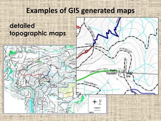 Examples of GIS generated maps
detailed
topographic maps
 