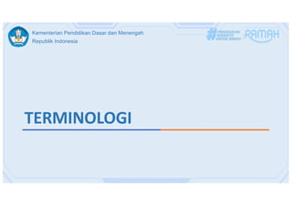 Kementerian Pendidikan Dasar dan Menengah
Republik Indonesia
TERMINOLOGI
 