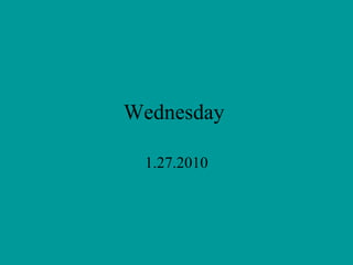 Wednesday 1.27.2010 