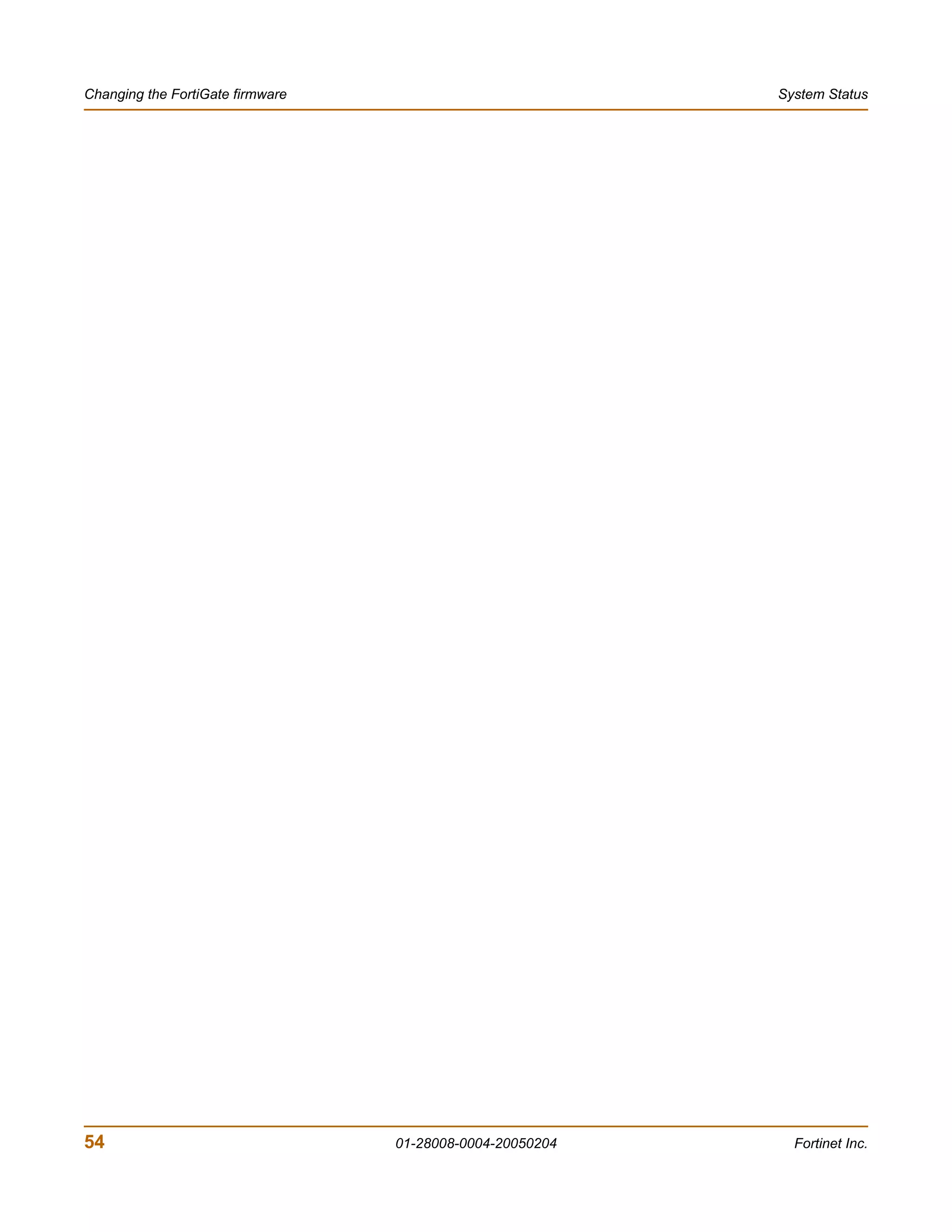 Changing the FortiGate firmware                            System Status




54                                01-28008-0004-20050204     Fortinet Inc.
 