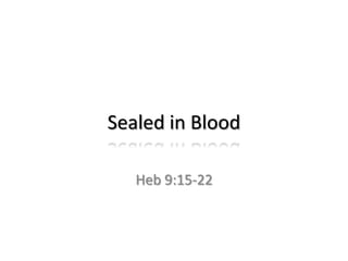 Sealed in Blood

   Heb 9:15-22
 