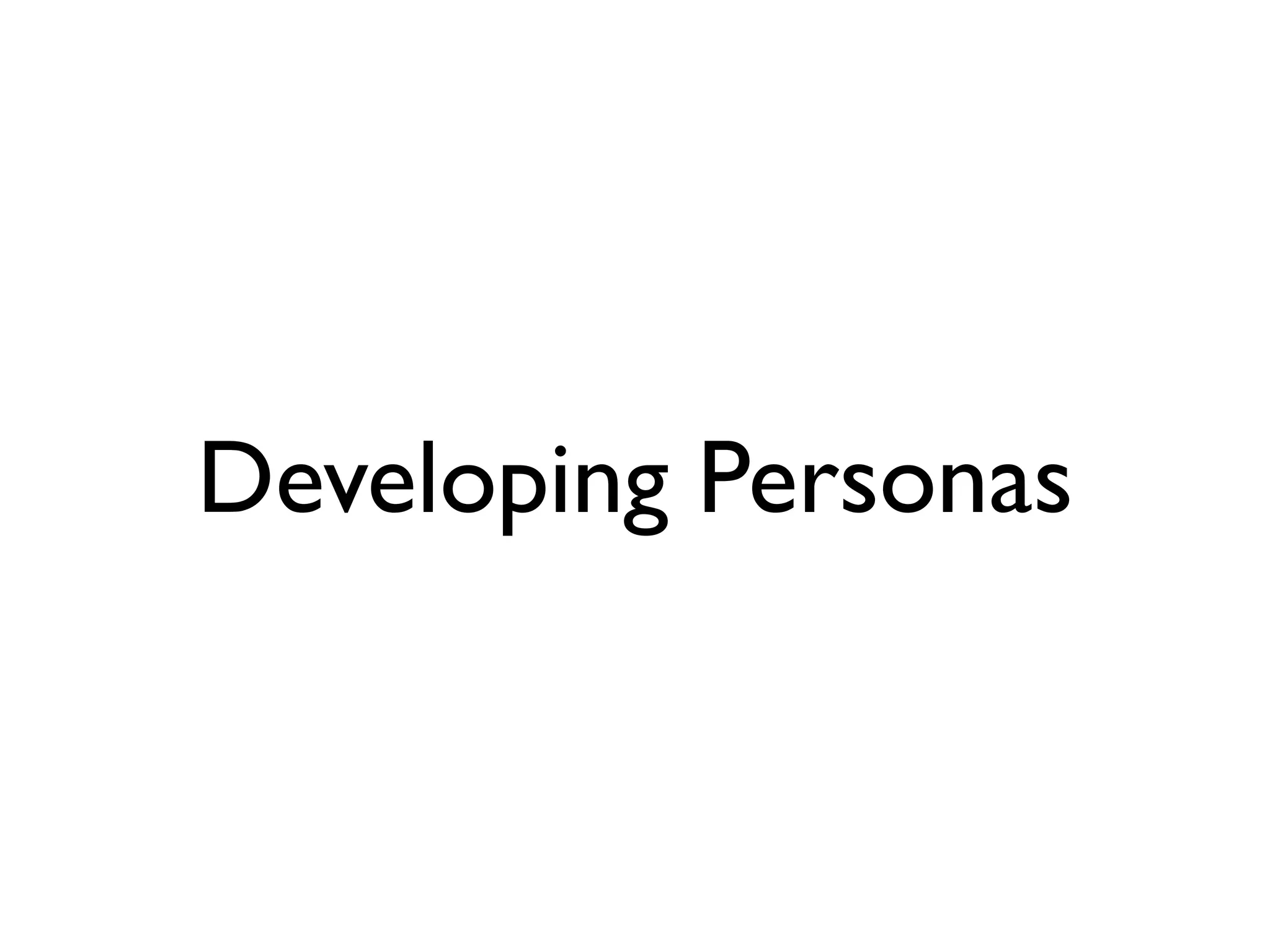 Developing Personas
 