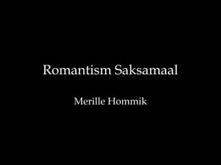Romantism Saksamaal

    Merille Hommik
 