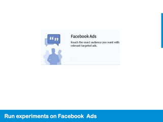 Run experiments on Facebook Ads
 
