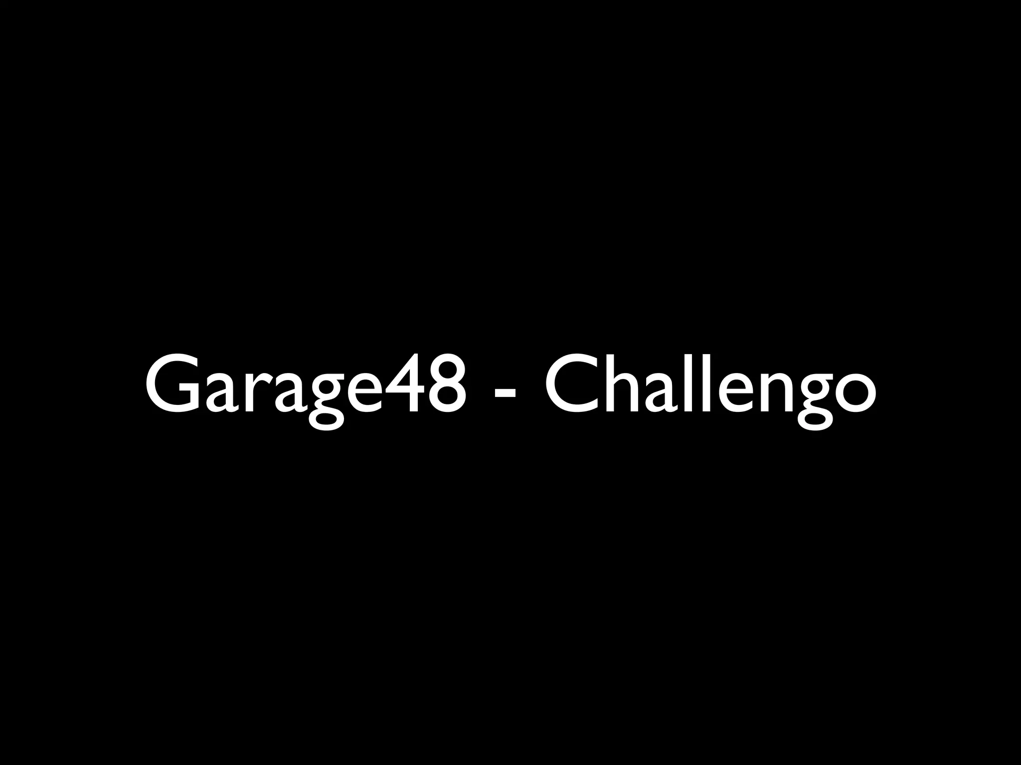 Garage48 - Challengo
 