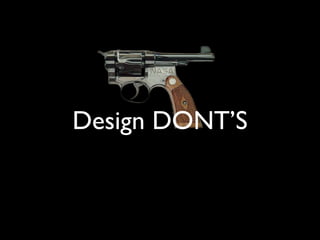 Design DONT’S
 