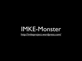 IMKE-Monster
http://imkeproject.wordpress.com/
 