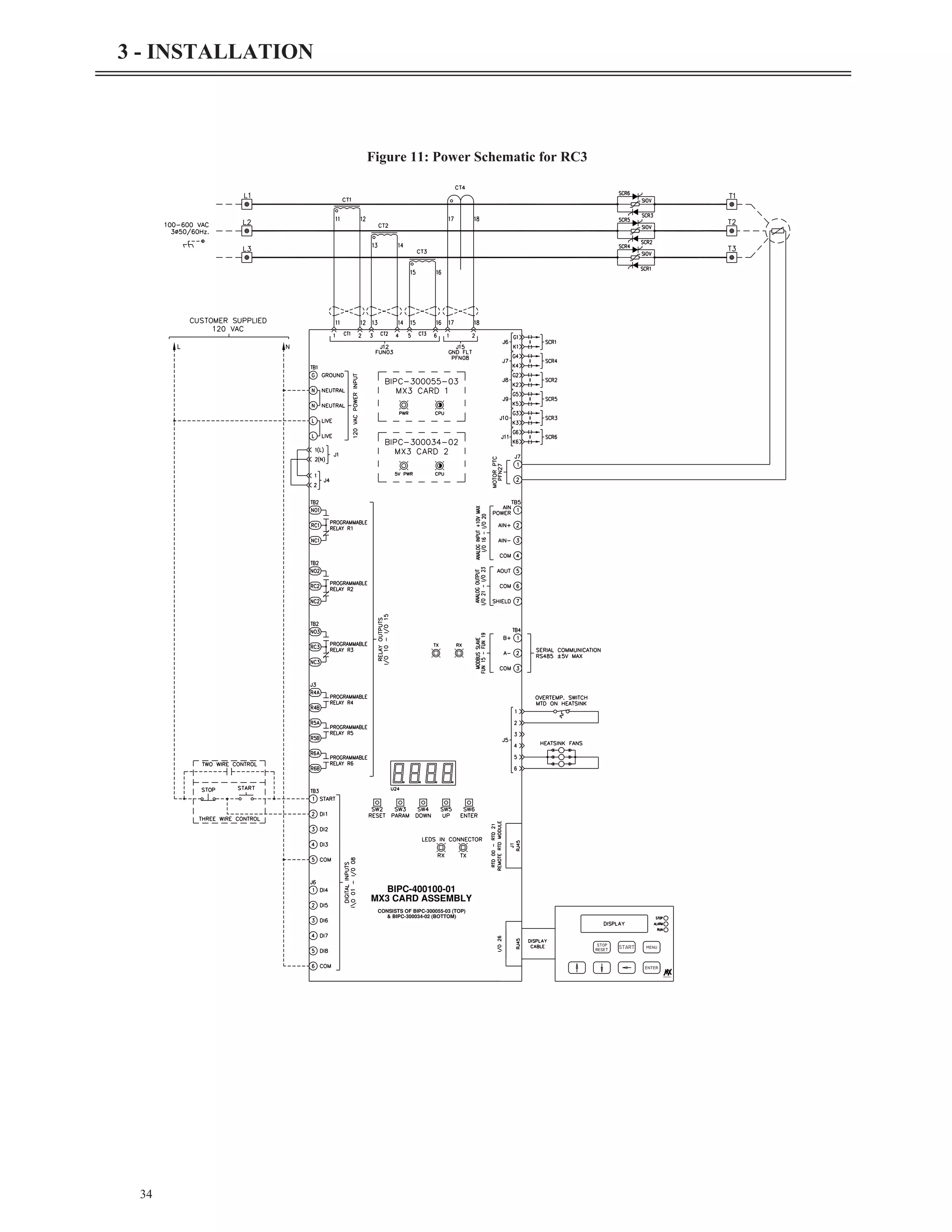 34
3 - INSTALLATION
START
Starters
stop
reset
enter
menu
MX3 CARD ASSEMBLY
BIPC-400100-01
& BIPC-300034-02 (BOTTOM)
CONSISTS OF BIPC-300055-03 (TOP)
Figure 11: Power Schematic for RC3
 