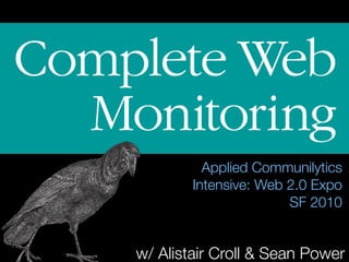 Applied Communilytics
        Intensive: Web 2.0 Expo
                       SF 2010


w/ Alistair Croll & Sean Power
 