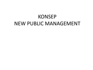 KONSEP 
NEW PUBLIC MANAGEMENT 
 