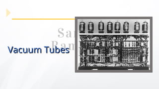 Vacuum Tubes
Vacuum Tubes
 