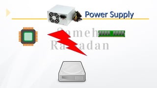 Power Supply
Power Supply
 