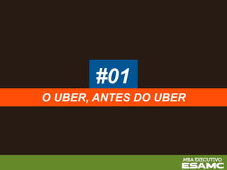 #01
O UBER, ANTES DO UBER
 