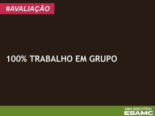 100% TRABALHO EM GRUPO
#AVALIAÇÃO
 