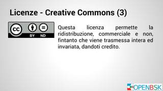 Licenze - Creative Commons (3) 
Questa licenza permette la 
ridistribuzione, commerciale e non, 
fintanto che viene trasmessa intera ed 
invariata, dandoti credito. 
 
