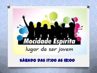 Sábado das 17:00 as 18:00
 
