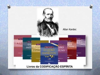Allan Kardec
Livros da CODIFICAÇÃO ESPÍRITA
 