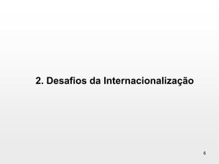 2. Desafios da Internacionalização6