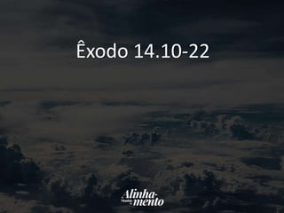 Êxodo 14.10-22
 