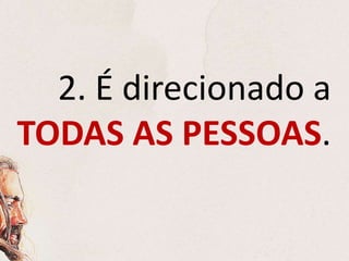 2. É direcionado a
TODAS AS PESSOAS.
 