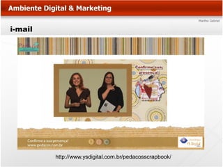 i-mail




         http://www.ysdigital.com.br/pedacosscrapbook/
 