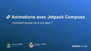 💫 Animations avec Jetpack Compose
Comment donner vie à vos apps ?
Antoine ROBIEZ
@enthuan
Baptiste CARLIER
@bapness
 