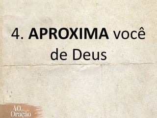 4. APROXIMA você
de Deus
 