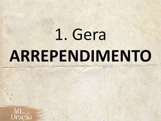 1. Gera
ARREPENDIMENTO
 