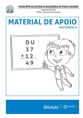 MATERIAL DE APOIO
MATEMÁTICA
D U
3 7
+ 1 2
4 9
 