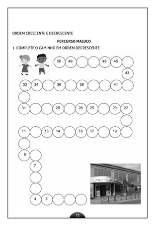 72
ORDEM CRESCENTE E DECRESCENTE
PERCURSO MALUCO
1. COMPLETE O CAMINHO EM ORDEM DECRESCENTE.
 