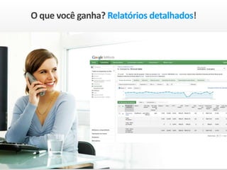 O que você ganha? Relatórios detalhados!
 