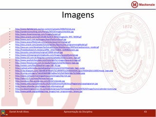 Imagens
• http://www.digitalprank.org/wp-content/uploads/2008/03/ejb.png
• http://sandersconsulting.com/Portals/58319/images/checklist.jpg
• http://www.showmesavings.com/images/target.gif
• http://docs.oracle.com/cd/E19148-01/819-4470/images/to_RPC_MOM.gif
• http://www.asert.com.au/images/AsertPlatformSmall.jpg
• http://www.javacoffeebreak.com/articles/javarmi/rmidiagr.gif
• http://docs.oracle.com/javaee/5/tutorial/doc/figures/jms-programmingModel.gif
• http://java.sun.com/developer/technicalArticles/WebServices/WSPack/webservices_model.gif
• http://freeebooksearch.net/pics/aff9e_1432755854_41RK8GGsweL.jpg
• http://picoolio.com/photos/original/19909-dmjak.jpg
• http://www.onlineprogrammingbooks.com/images/javaee6tutorial.jpg
• http://www.x25.com.br/blog/wp-content/uploads/2010/11/java_logo.gif
• http://www.javahotchocolate.com/tutorials/tut-images/java-ee-6-logo.gif
• http://www.flexsolucoes.com.br/ajuda/images/e/ed/Netbeans-logo.jpg
• http://ostatic.com/files/GlassFish-Logo-140_92.jpg
• http://upload.wikimedia.org/wikipedia/commons/2/22/Hibernate_logo_a.png
• http://3.bp.blogspot.com/-8dm8EWYMqPI/TjCUB4WFXuI/AAAAAAAAC1g/sJ7KXj9vQEk/s1600/mysql_logo.png
• http://d.yimg.com/gg/u/7a62d58d03887ad0ea7e52fa078e0c0de7b19db6.jpeg
• http://www.computertrainingpattaya.com/images/big-tick.jpg
• http://lake.k12.fl.us/moe/lib/moe/test.jpg
• http://acccbuzz.files.wordpress.com/2010/12/grade.jpg
• http://www.allea.org/Content/ALLEA/SC%20Science%20Ethics/Plagiarism/copyplagiarism.jpg
• http://www.vshandw.com/images/icon.information.gif
• http://cs.bloomington.k12.mn.us/modules/groups/homepagefiles/cms/1597624/Image/Icons/calendar+icon3.png
• http://www.goldb.org/goldblog/cmg_images/real_programmers_binary.jpg
Daniel Arndt Alves Apresentação da Disciplina 43
 